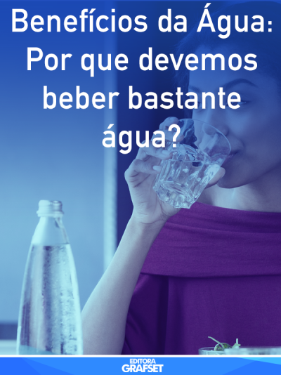 Benefícios da Água: Por que devemos Beber Bastante Água?