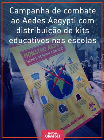 Campanha de combate ao Aedes Aegypti com distribuição de kits educativos nas escolas